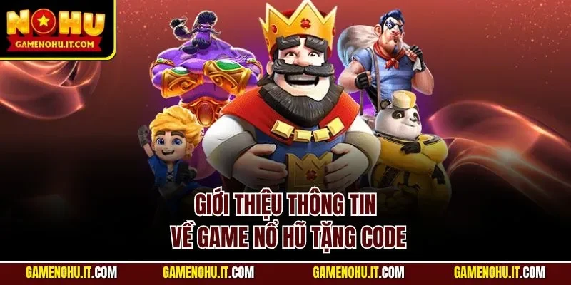 Giới thiệu thông tin về game nổ hũ tặng code